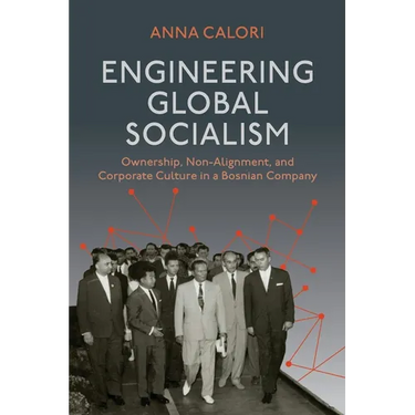Engineering Global Socialism: Ownership, Non-Alignment, and Corporate Culture in a Bosnian Company