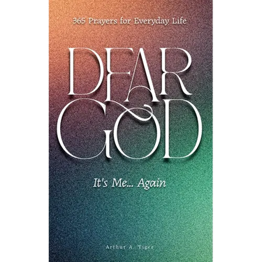 Dear God, It's Me... Again: 365 Prayers for Everyday Life