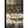 The Catholic Layman S Book Of Etiquette