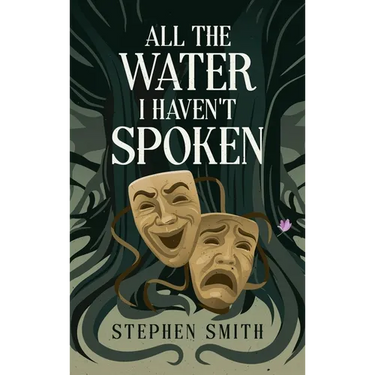 All the Water I Haven't Spoken