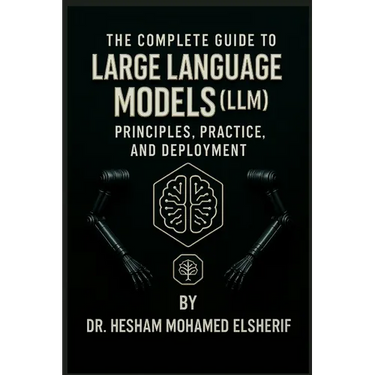The Complete Guide to Large Language Models: Principles, Practice, and Deployment