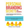 Personal Branding Secrets for Beginners: A Short and Simple Guide to Getting Started with Your Personal Brand