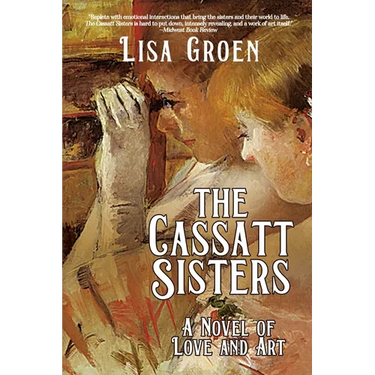 The Cassatt Sisters: A Novel of Love and Art