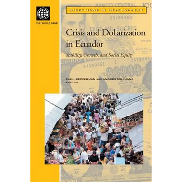 Crisis and Dollarization in Ecuador: Stability, Growth, and Social Equity