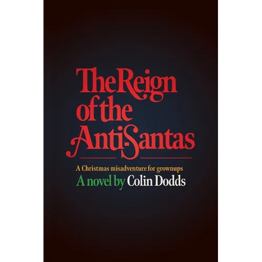 The Reign of the Anti-Santas: A Christmas misadventure for grownups