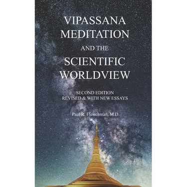 Vipassana Meditation and the Scientific Worldview: Revised & With New Essays