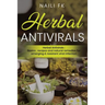 Herbal Antivirals: Herbal Antivirals: Basics, recipes and natural remedies for emerging & resistant viral infection