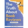 The Truth About Book Reviews: An Insider's Guide to Getting and Using Reviews to Grow Your Readership