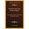 Houdini's Big Little Book Of Magic: Fascinating Puzzles, Tricks And Mysterious Stunts