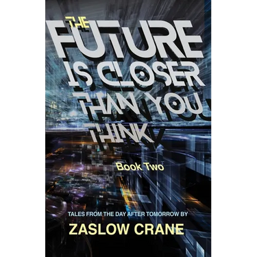 The Future Is Closer Than You Think- Book 2: Tales From The Day After Tomorrow