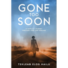 Gone Too Soon: A Family's Journey Through Loss and Healing