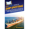 HowExpert Guide to Ship Spotting: The Ultimate Handbook for Identifying Ships, Mastering Ship Spotting, and Exploring Maritime Hotspots