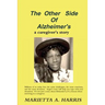 The Other Side of Alzheimer's, a caregiver's story