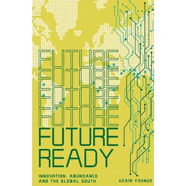 Future Ready: Innovation, Abundance And The Global South