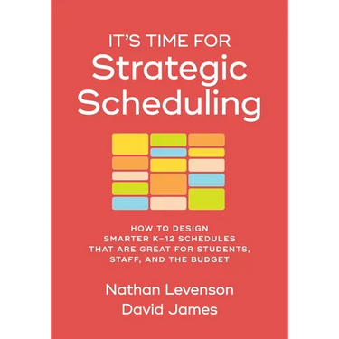 It's Time for Strategic Scheduling: How to Design Smarter K-12 Schedules That Are Great for Students, Staff, and the Budget