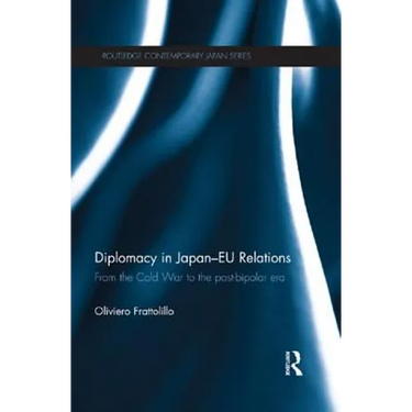 Diplomacy in Japan-EU Relations: From the Cold War to the Post-Bipolar Era