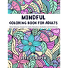 Mindful Coloring Book for Adults: Stress Relieving Designs for Adults Relaxation, Meditation and Mindfulness
