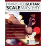 Diminished Guitar Scale Mastery: Discover Game-Changing Soloing Approaches with the Diminished Scale for Guitar
