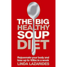 The Big Healthy Soup Diet: Nourish Your Body and Lose up to 10lbs in a Week