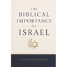 The Biblical Importance of Israel: and everything else that goes with it