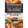 Osteoporosis Diet Cookbook for Seniors: Eat Well and Keep Your Bones Strong