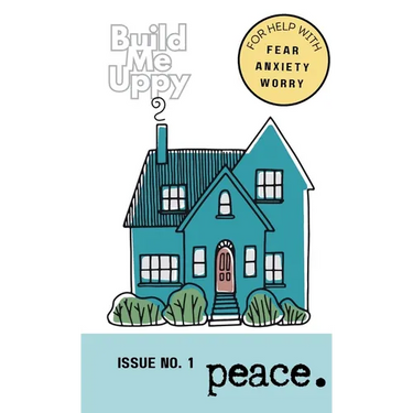 Build Me Uppy: PEACE: Issue No. 1- For Help with Fear, Anxiety and Worry