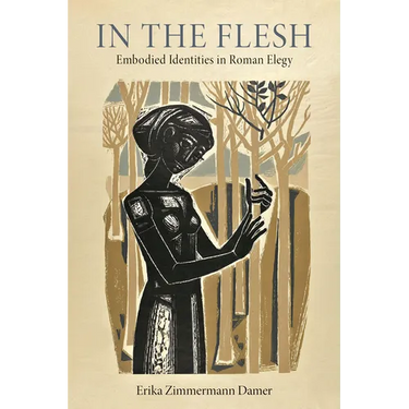 In the Flesh: Embodied Identities in Roman Elegy