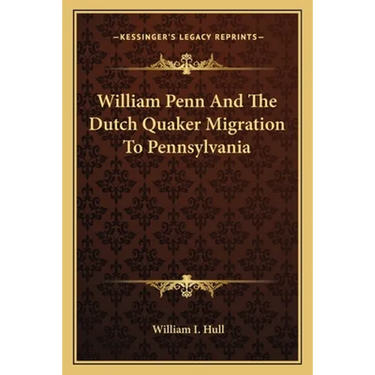 William Penn And The Dutch Quaker Migration To Pennsylvania
