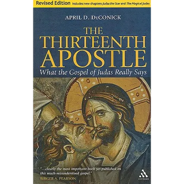 The Thirteenth Apostle: Revised Edition: What the Gospel of Judas Really Says