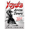 Yasuke (African Samurai): The Life and Legend of Japan's First African Samurai