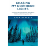 Chasing My Northern Lights: Traveling Life's Unpredictable Road Where Adventure And Introspection Blur