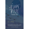 The Shape of Blue: Notes on Loss, Language, Motherhood & Fear
