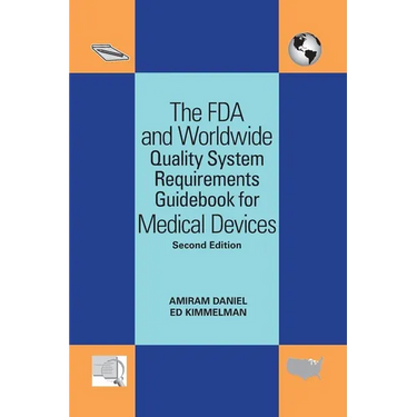 The FDA and Worldwide Quality System Requirements Guidebook for Medical Devices