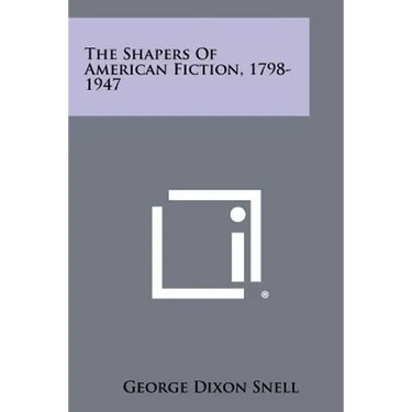 The Shapers of American Fiction, 1798-1947
