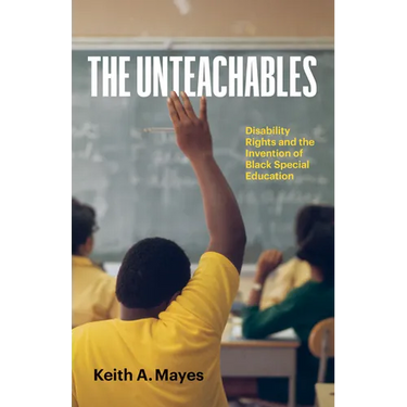 The Unteachables: Disability Rights and the Invention of Black Special Education