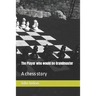 The Player who would be Grandmaster: A chess story