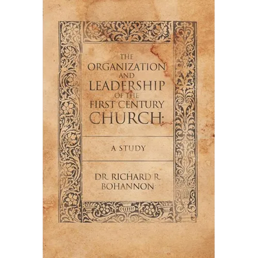 The Organization and Leadership of the First Century Church: A Study