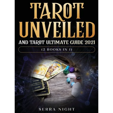 Tarot Unveiled AND Tarot Ultimate Guide 2021: (2 Books IN 1)