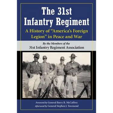 The 31st Infantry Regiment: A History of "America's Foreign Legion" in Peace and War