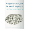 Geopolitics, Culture, and the Scientific Imaginary in Latin America