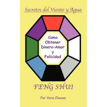 Feng Shui: The Spanish Language Guide to a Better Life Feng Shui: Un Manual Muy Ameno y Fácil de Usar Para El Público His