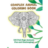 Complex Animal Coloring Book: 100 Full-Page Animals. Fun and Challenging!