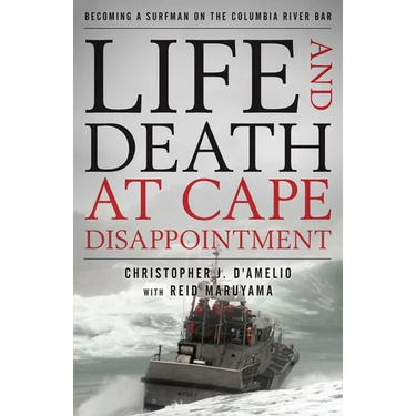Life and Death at Cape Disappointment: Becoming a Surfman on the Columbia River Bar