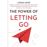 The Power of Letting Go: 7 Effective Techniques on How to Stop Overthinking the Past, Heal Emotional Wounds, and (Finally) Enjoy the Freedom You Deser