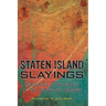 Staten Island Slayings:: Murderers & Mysteries of the Forgotten Borough