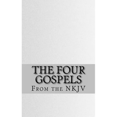 The Four Gospels: The Holy Bible (NKJV)