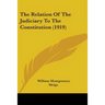 The Relation Of The Judiciary To The Constitution (1919)