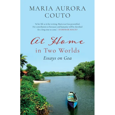 At Home in Two Worlds: Essays on Goa