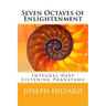 Seven Octaves of Enlightenment: Integral Deep Listening Pranayama