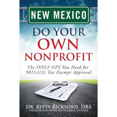 New Mexico Do Your Own Nonprofit: The ONLY GPS You Need for 501c3 Tax Exempt Approval